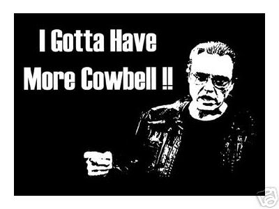 Name:  morecowbell.jpg
Views: 11
Size:  17.4 KB